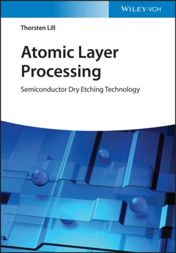 Atomic Layer Processing av Thorsten Lill