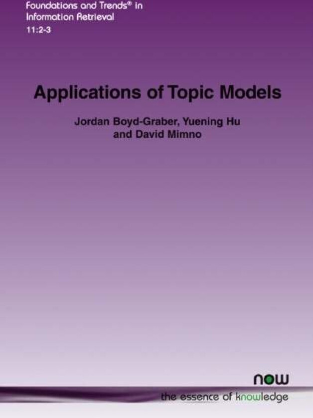 Applications of Topic Models av Jordan Boyd-Graber, Yuening Hu, David Minmo