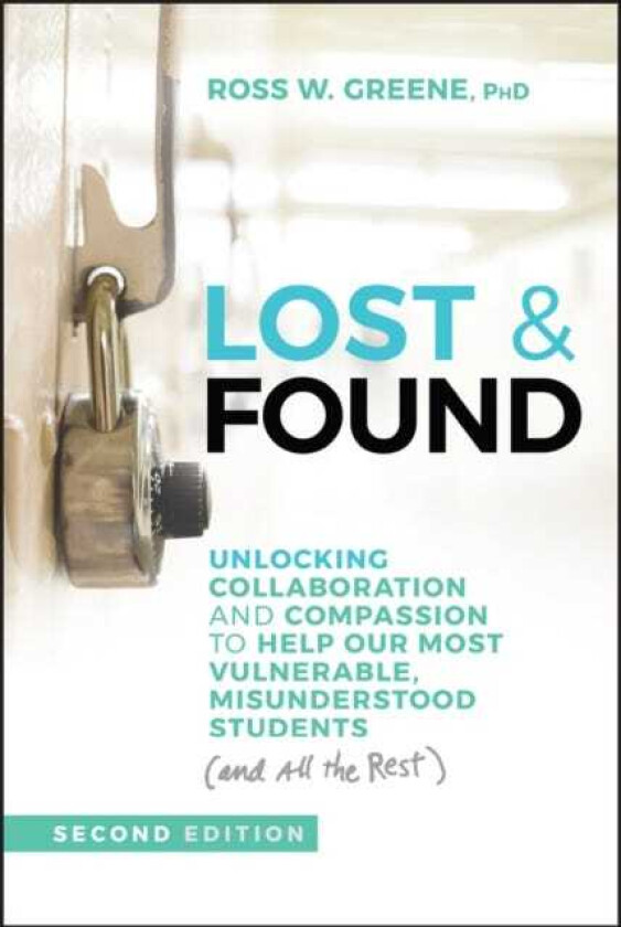 Lost & Found Unlocking Collaboration and Compassion to Help Our Most Vulnerable, Misunderstood Students (and All the Rest)