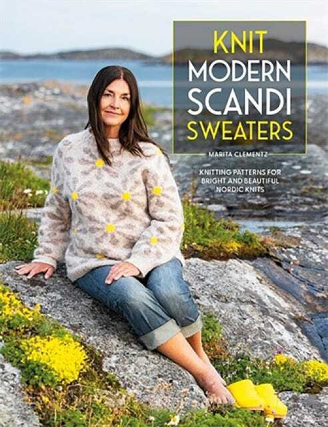 Knit Modern Scandi Sweaters Knitting Patterns for Bright and Beautiful Nordic Knits