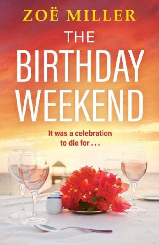 The Birthday Weekend A suspenseful pageturner about friendship, sisterhood and longburied secrets
