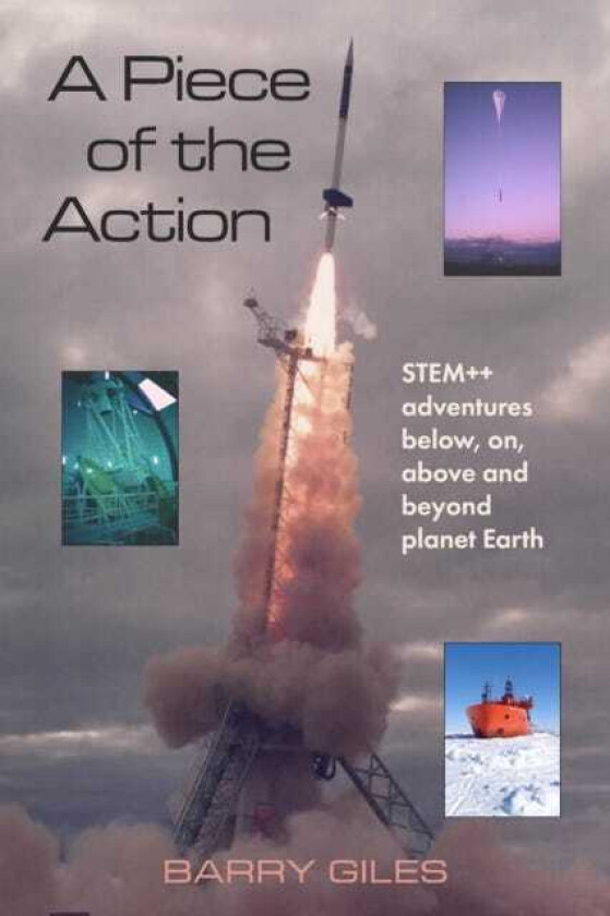A Piece of the Action STEM++ adventures below, on, above and beyond planet Earth