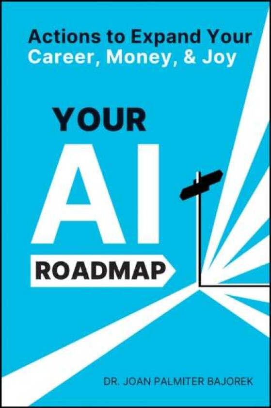 Your AI Roadmap Actions to Expand Your Career, Money, and Joy