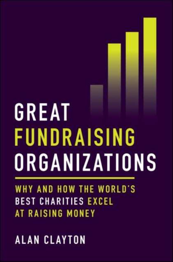 Great Fundraising Organizations Why and How The World's Best Charities Excel at Raising Money