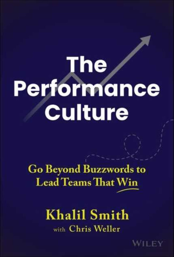 The Performance Culture Go Beyond Buzzwords to Lead Teams That Win