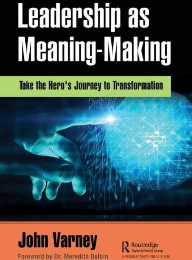 Leadership as MeaningMaking Take the Hero's Journey to Transformation