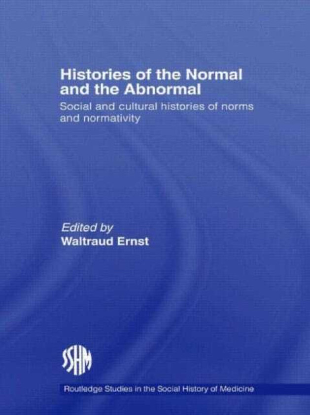 Histories of the Normal and the Abnormal Social and Cultural Histories of Norms and Normativity