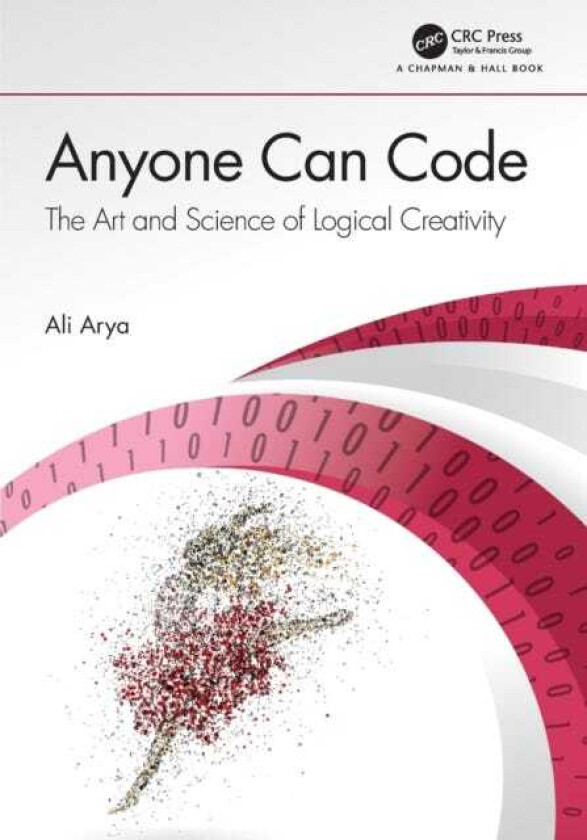 Anyone Can Code The Art and Science of Logical Creativity