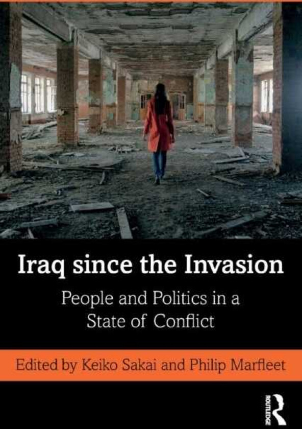 Iraq since the Invasion People and Politics in a State of Conflict