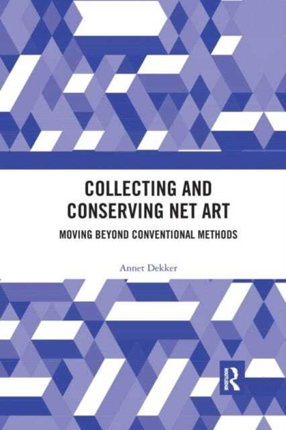 Collecting and Conserving Net Art Moving beyond Conventional Methods