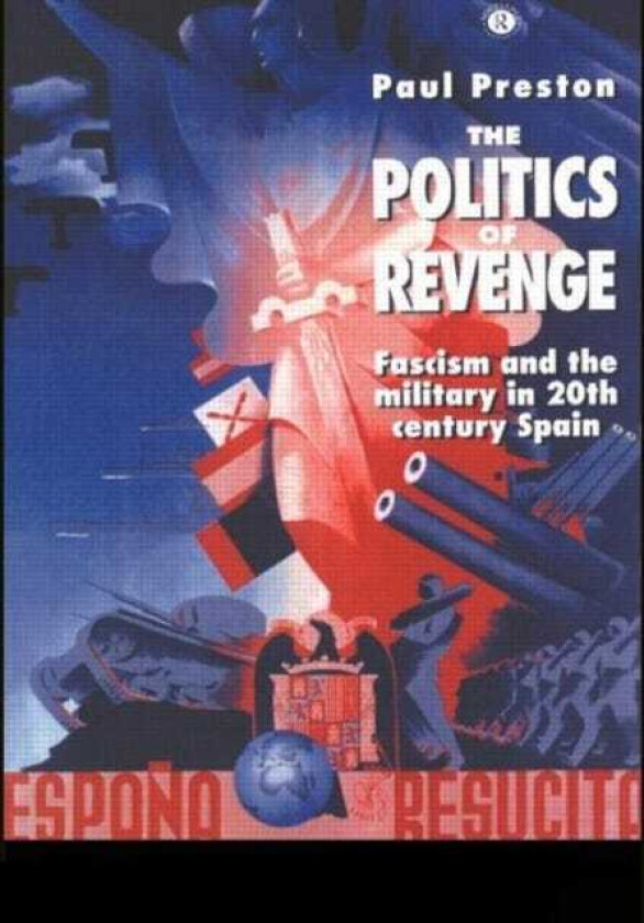 The Politics of Revenge Fascism and the Military in 20thcentury Spain