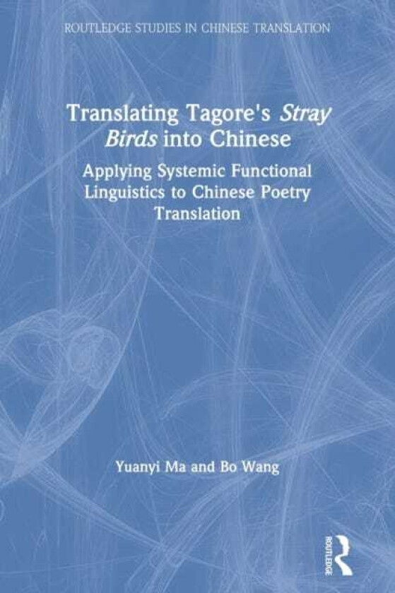 Translating Tagore's Stray Birds into Chinese Applying Systemic Functional Linguistics to Chinese Poetry Translation