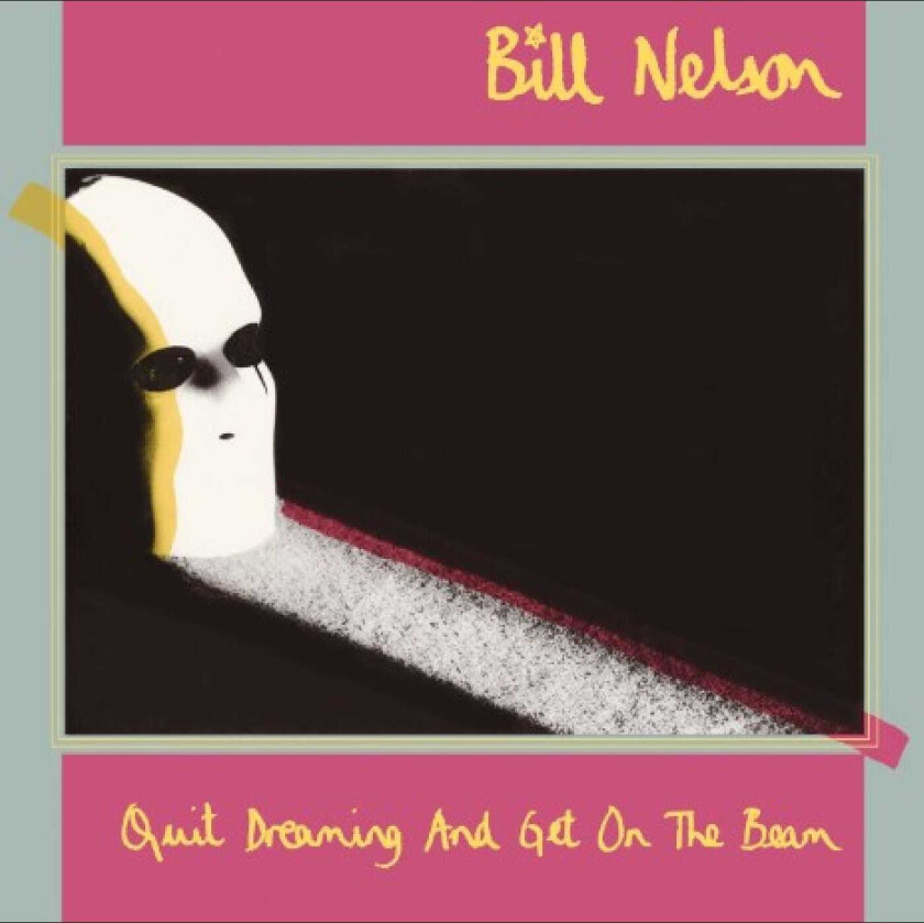 Bill Nelson Quit Dreaming And Get On The Beam CD