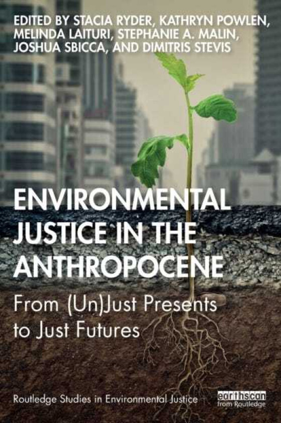 Environmental Justice in the Anthropocene From (Un)Just Presents to Just Futures