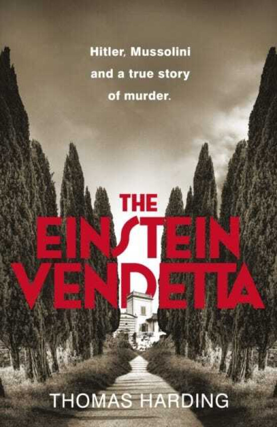 The Einstein Vendetta Hitler, Mussolini, and a true story of murder