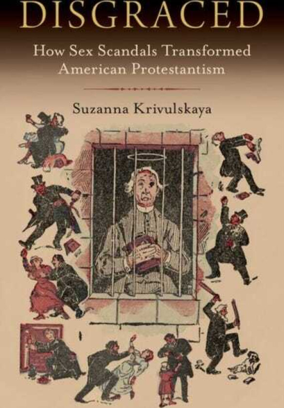 Disgraced How Sex Scandals Transformed American Protestantism