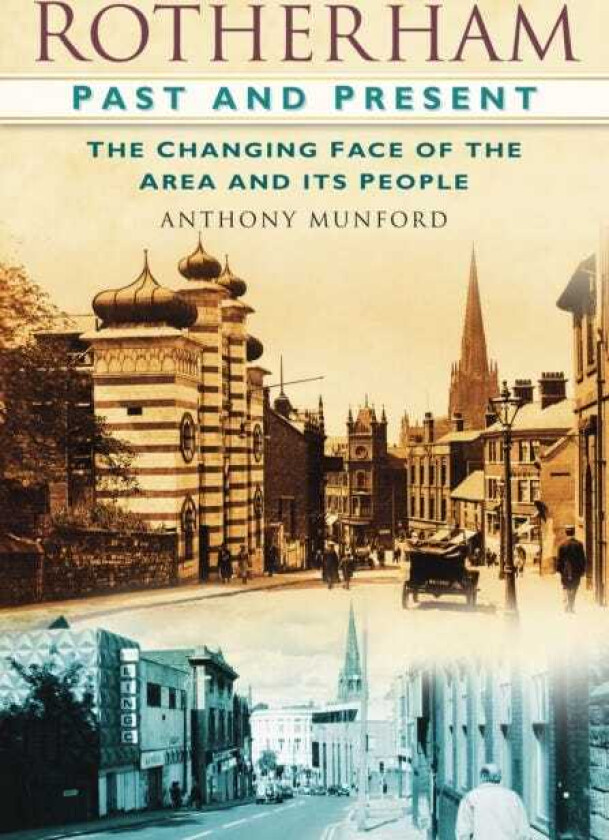 Rotherham Past and Present The Changing Face of the Area and its People