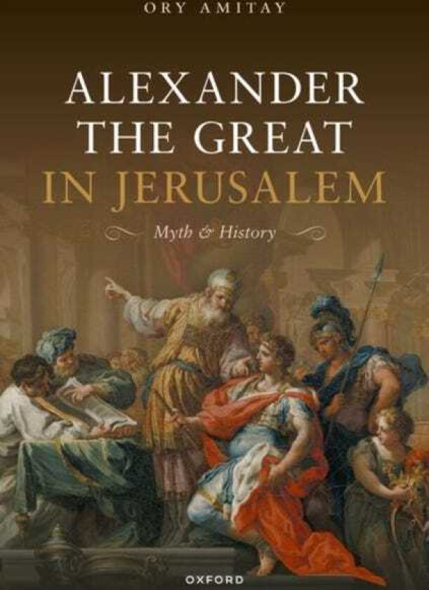 Alexander the Great in Jerusalem Myth and History