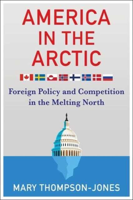 America in the Arctic Foreign Policy and Competition in the Melting North
