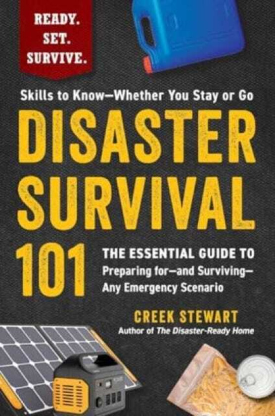 Disaster Survival 101 The Essential Guide to Preparing for—and Surviving—Any Emergency Scenario