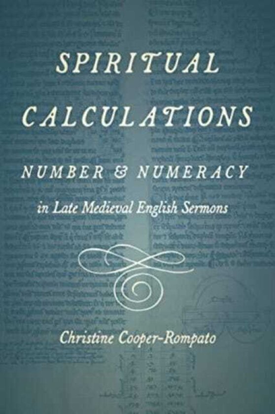 Spiritual Calculations Number and Numeracy in Late Medieval English Sermons