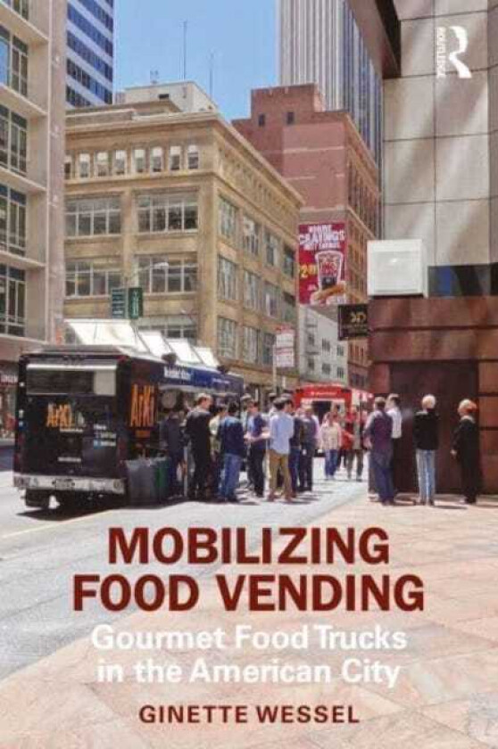 Mobilizing Food Vending Gourmet Food Trucks in the American City