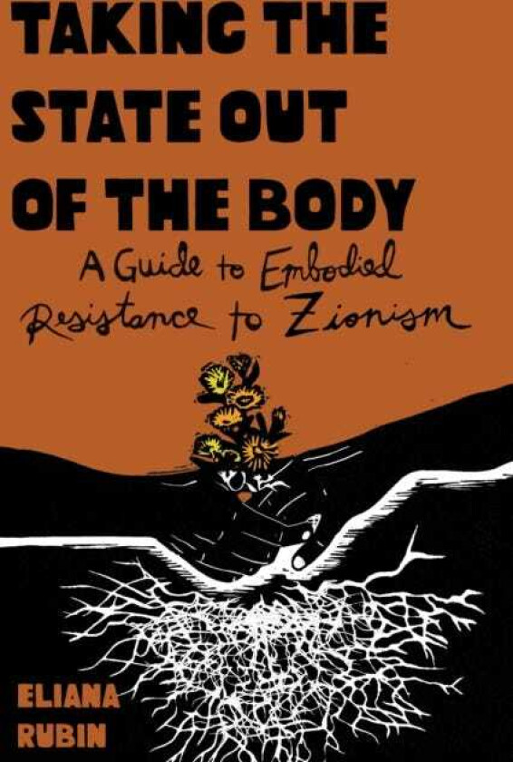 Taking the State Out of the Body A Guide to Embodied Resistance to Zionism