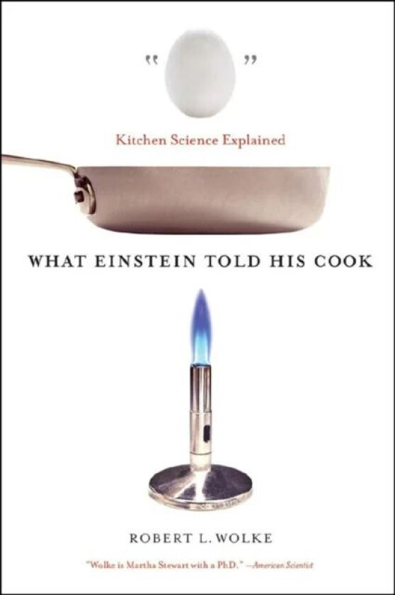 What Einstein Told His Cook av Robert L. Wolke