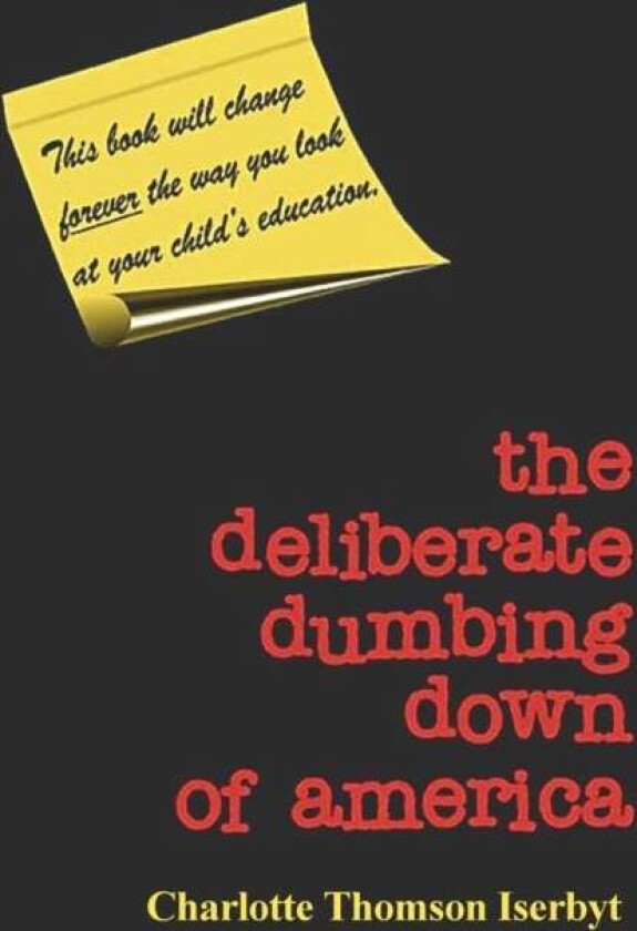 The Deliberate Dumbing Down of America av Charlotte Thomson Iserbyt