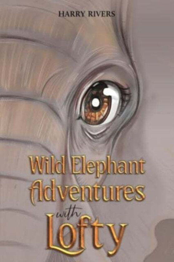 Wild Elephant Adventures with Lofty av Harry Rivers