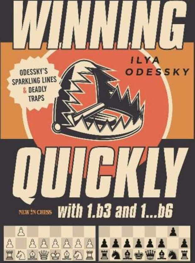 Winning Quickly with 1.b3 and 1...b6 Odesskys Sparkling Lines and Deadly Traps