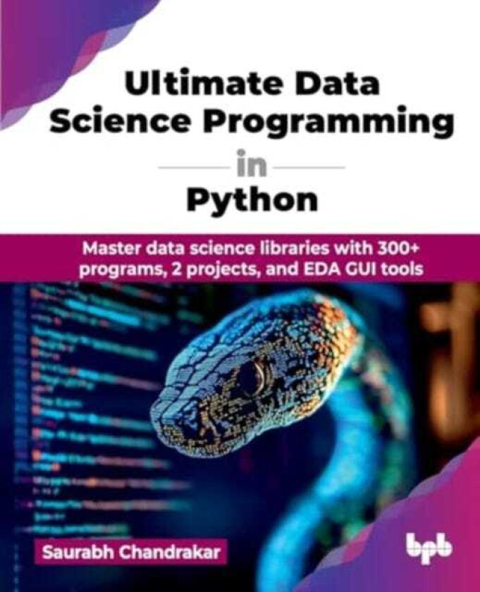 Ultimate Data Science Programming in Python Master data science libraries with 300+ programs, 2 projects, and EDA GUI tools