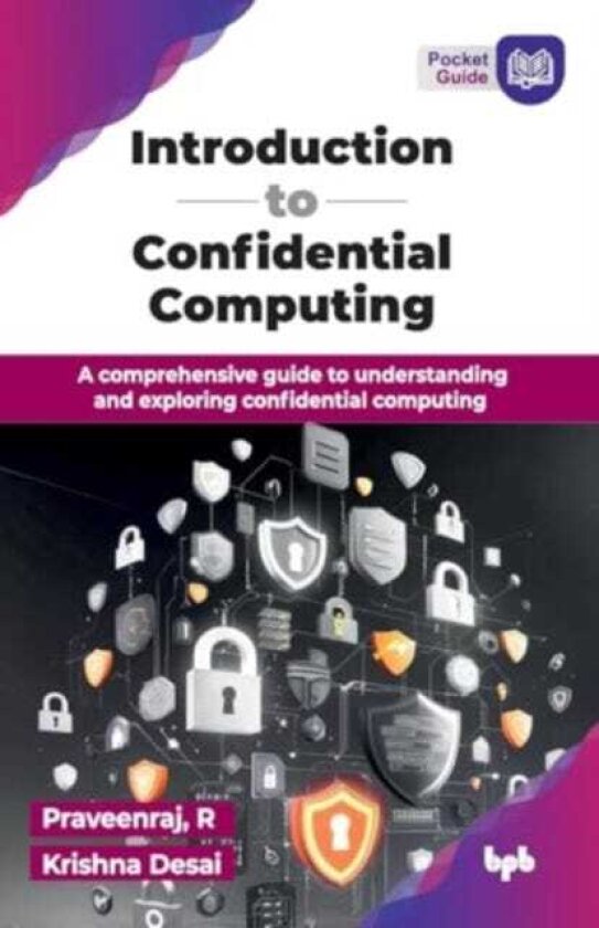 Introduction to Confidential Computing A comprehensive guide to understanding and exploring confidential computing