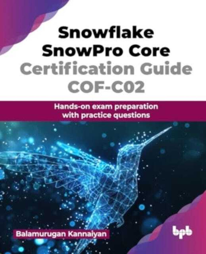 Snowflake SnowPro Core Certification Guide COFC02  Handson exam preparation with practice questions