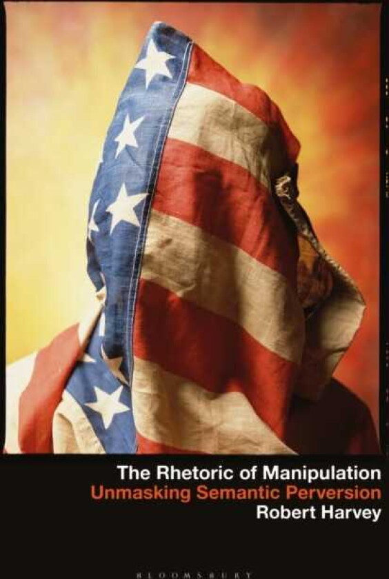 The Rhetoric of Manipulation Unmasking Semantic Perversions