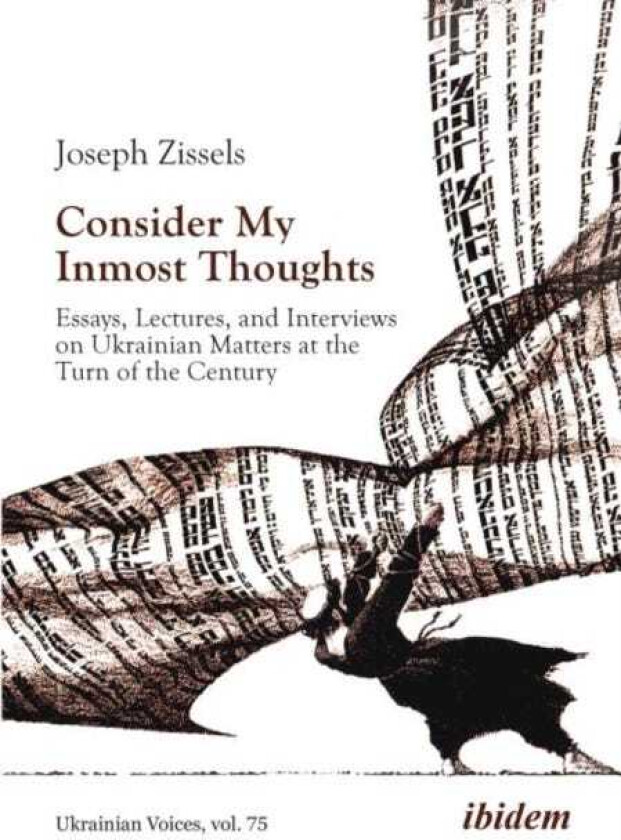Consider My Inmost Thoughts Essays, Lectures, and Interviews on Ukrainian Matters at the Turn of the Century