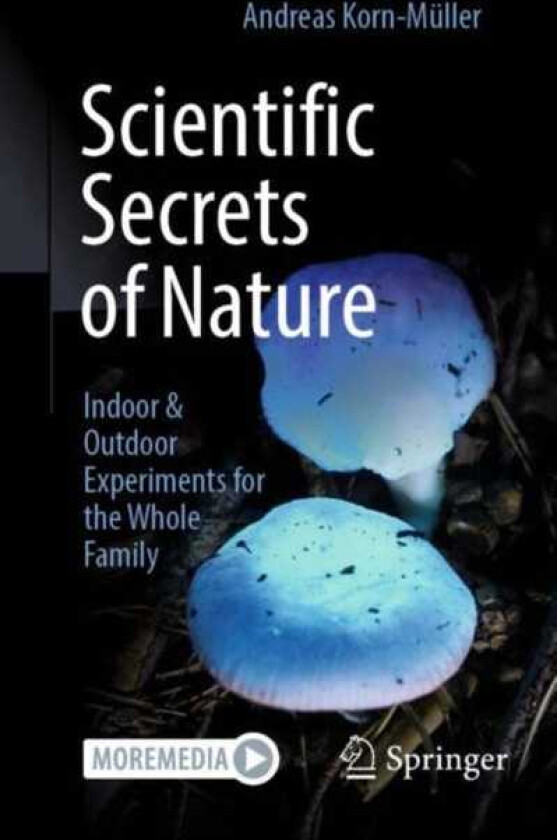 Scientific Secrets of Nature Indoor & Outdoor Experiments for the Whole Family
