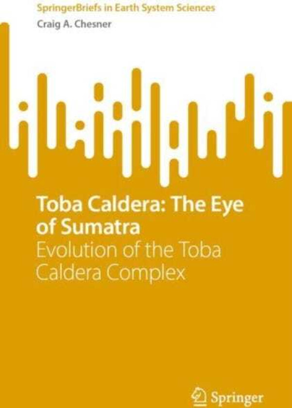 Toba Caldera: The Eye of Sumatra Evolution of the Toba Caldera Complex