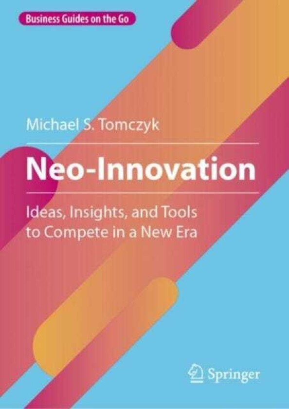 NeoInnovation Ideas, Insights, and Tools to Compete in a New Era