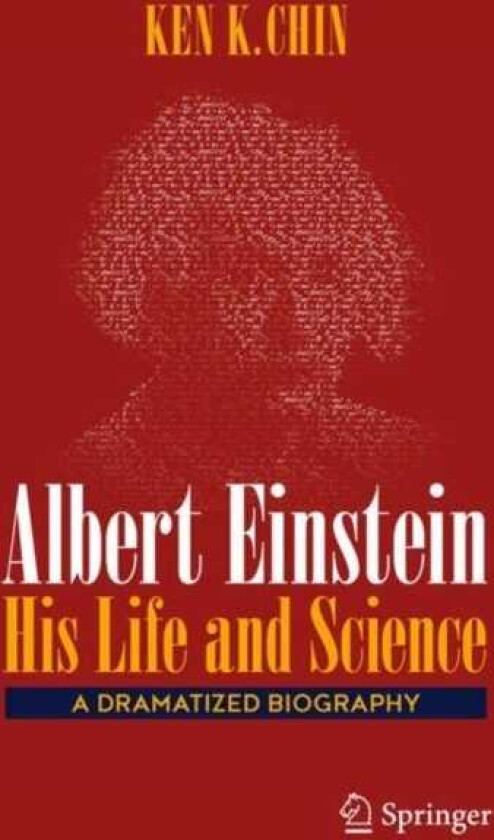 Albert Einstein – His Life and Science A Dramatized Biography