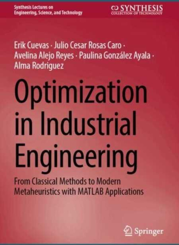 Optimization in Industrial Engineering From Classical Methods to Modern Metaheuristics with MATLAB Applications