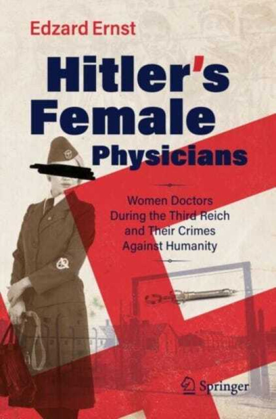 Hitler’s Female Physicians Women Doctors During the Third Reich and Their Crimes Against Humanity