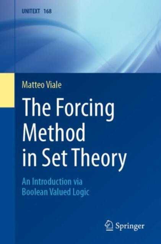The Forcing Method in Set Theory An Introduction via Boolean Valued Logic