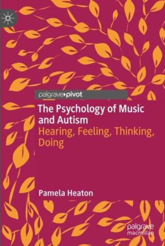 The Psychology of Music and Autism Hearing, Feeling, Thinking, Doing