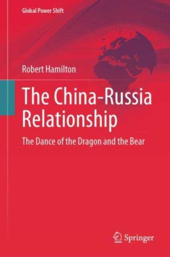 The ChinaRussia Relationship The Dance of the Dragon and the Bear