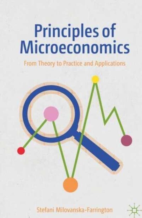 Principles of Microeconomics From Theory to Practice and Applications