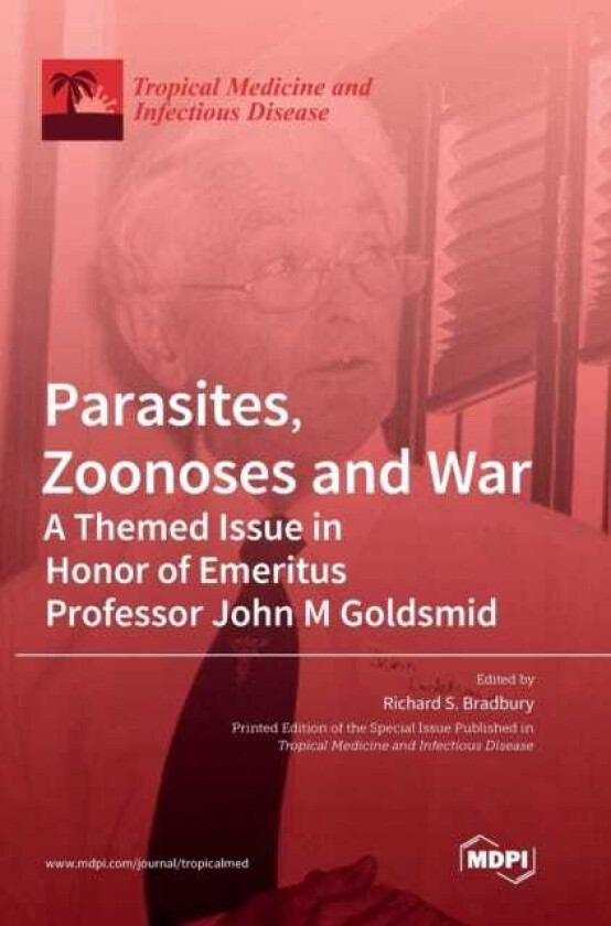 Parasites, Zoonoses and War A Themed Issue in Honor of Emeritus Professor John M Goldsmid