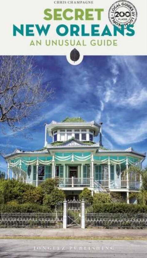 Secret New Orleans Guide A guide to the unusual and unfamiliar