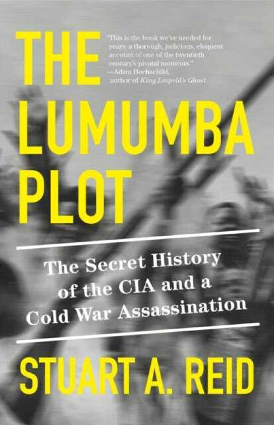 The Lumumba Plot The Secret History of the CIA and a Cold War Assassination