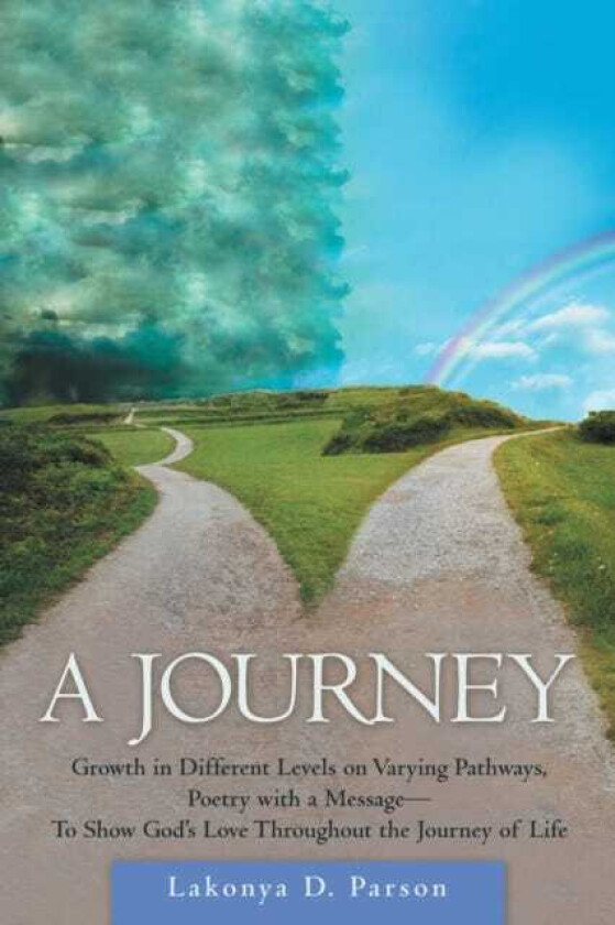 A Journey Growth in Different Levels on Varying Pathways, Poetry with a Message to Show God's Love Throughout the Journey of Life